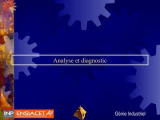 Génie Industriel
Analyse et diagnostic
 
