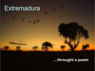 Extremadura
…throught a poem
 