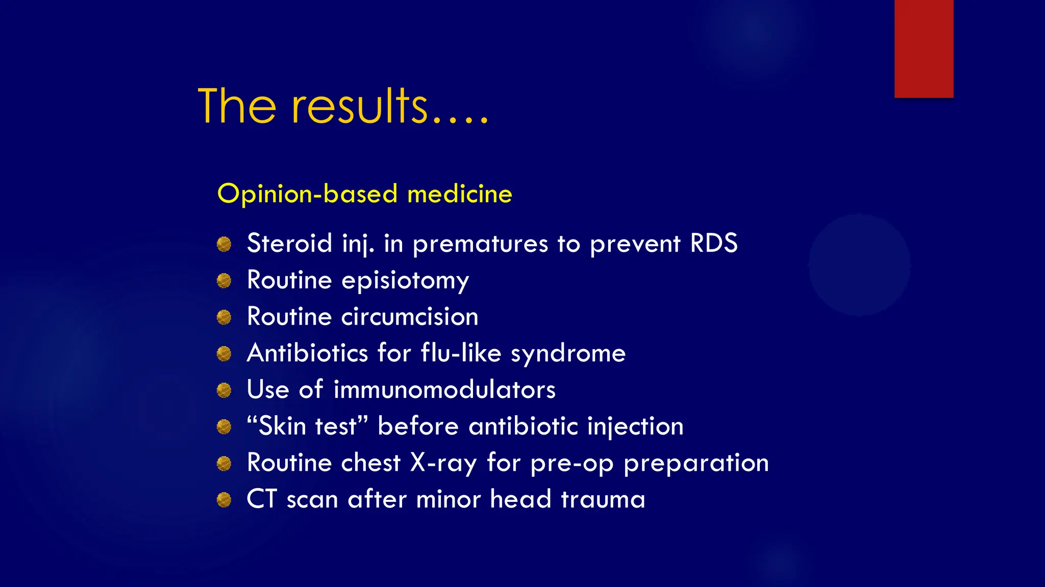 SS/EBM/IKA-UDIP-2010
The results….
Opinion-based medicine
Steroid inj. in prematures to prevent RDS
Routine episiotomy
Routine circumcision
Antibiotics for flu-like syndrome
Use of immunomodulators
“Skin test” before antibiotic injection
Routine chest X-ray for pre-op preparation
CT scan after minor head trauma
 