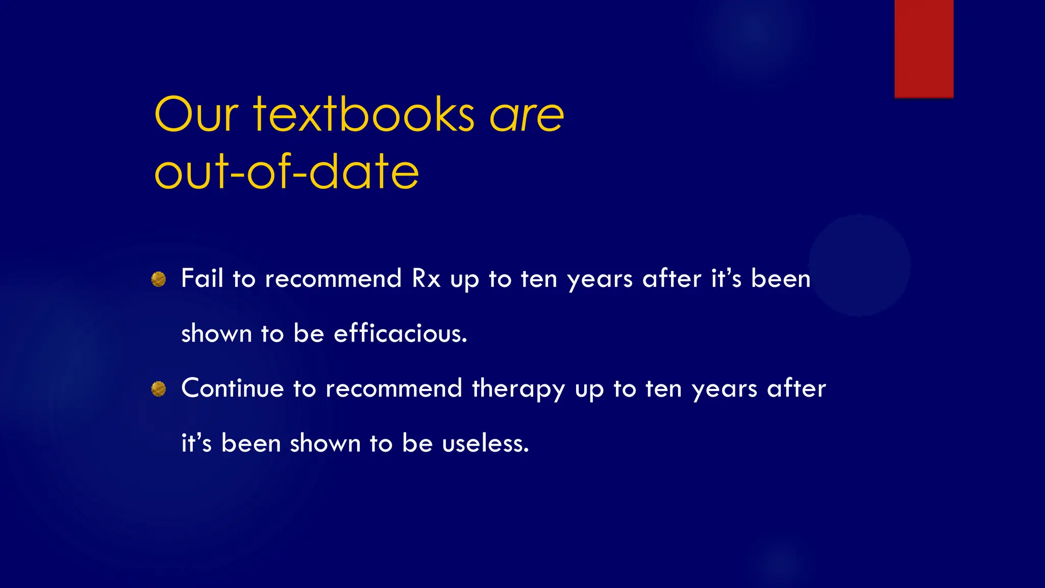 SS/EBM/IKA-UDIP-2010
Our textbooks are
out-of-date
Fail to recommend Rx up to ten years after it‟s been
shown to be efficacious.
Continue to recommend therapy up to ten years after
it‟s been shown to be useless.
 