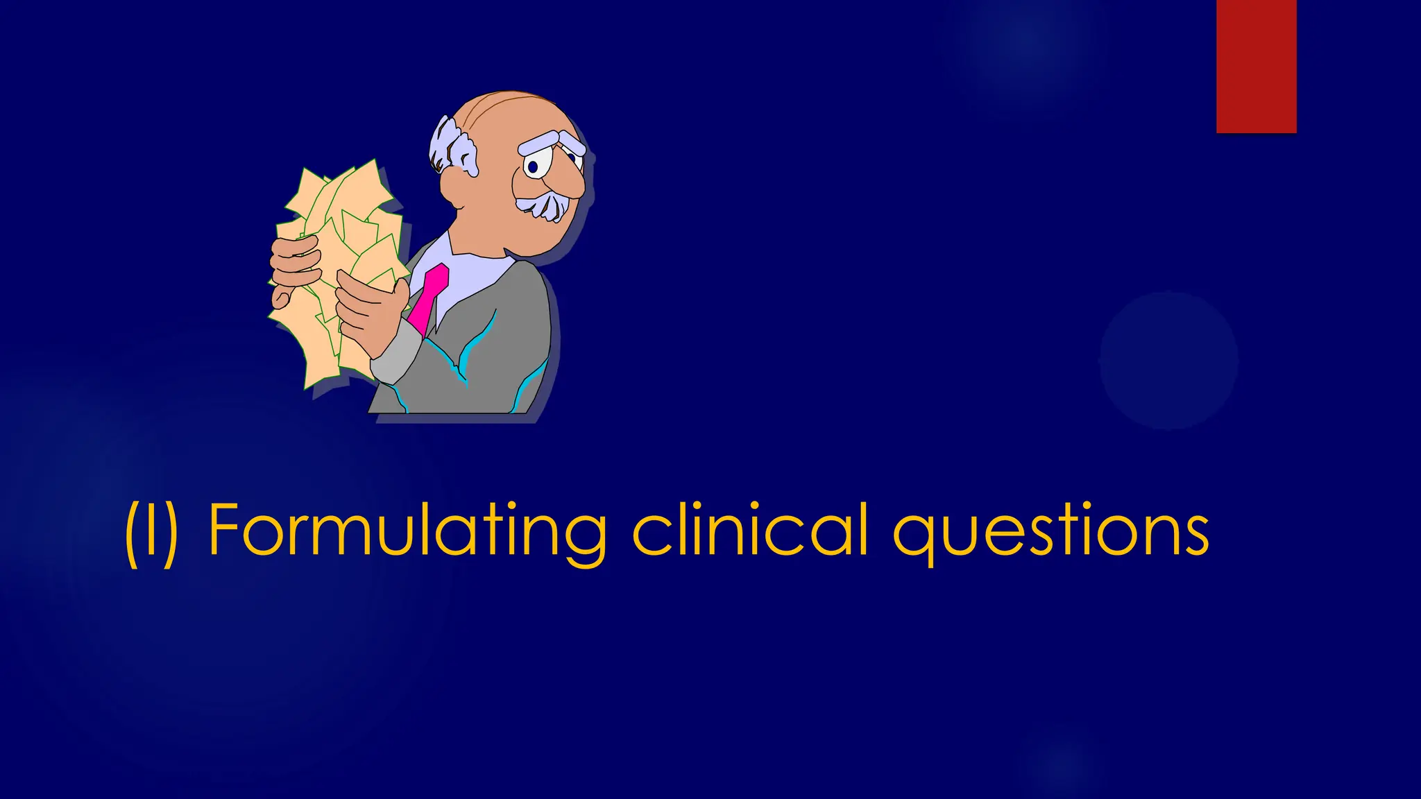 SS/EBM/IKA-UDIP-2010
(I) Formulating clinical questions
 