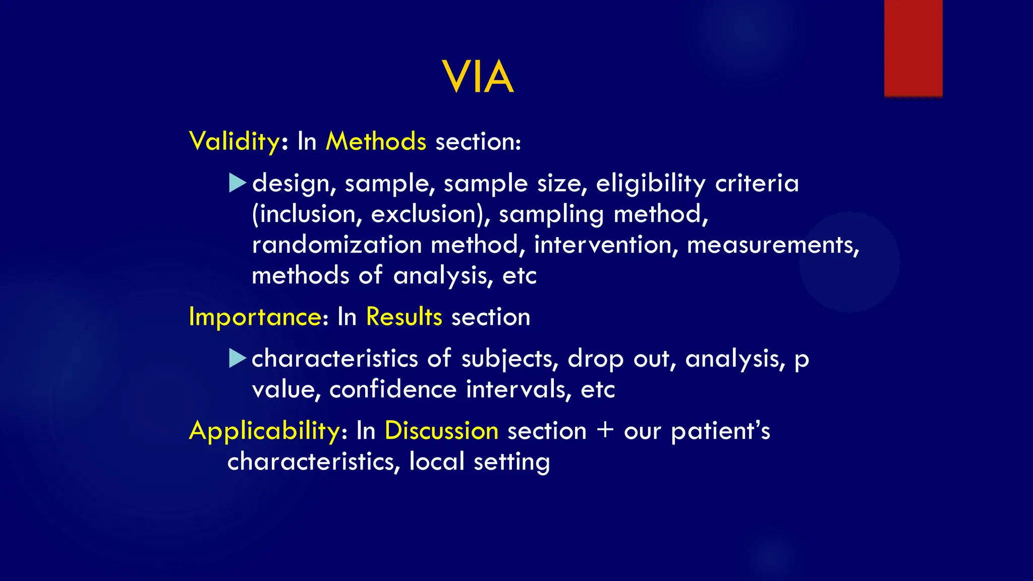 SS/EBM/IKA-UDIP-2010
Validity: In Methods section:
design, sample, sample size, eligibility criteria
(inclusion, exclusion), sampling method,
randomization method, intervention, measurements,
methods of analysis, etc
Importance: In Results section
characteristics of subjects, drop out, analysis, p
value, confidence intervals, etc
Applicability: In Discussion section + our patient‟s
characteristics, local setting
VIA
 