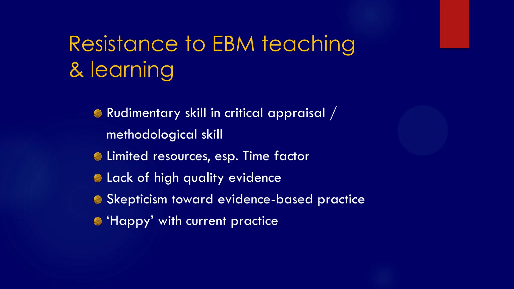 SS/EBM/IKA-UDIP-2010
Resistance to EBM teaching
& learning
Rudimentary skill in critical appraisal /
methodological skill
Limited resources, esp. Time factor
Lack of high quality evidence
Skepticism toward evidence-based practice
„Happy‟ with current practice
 
