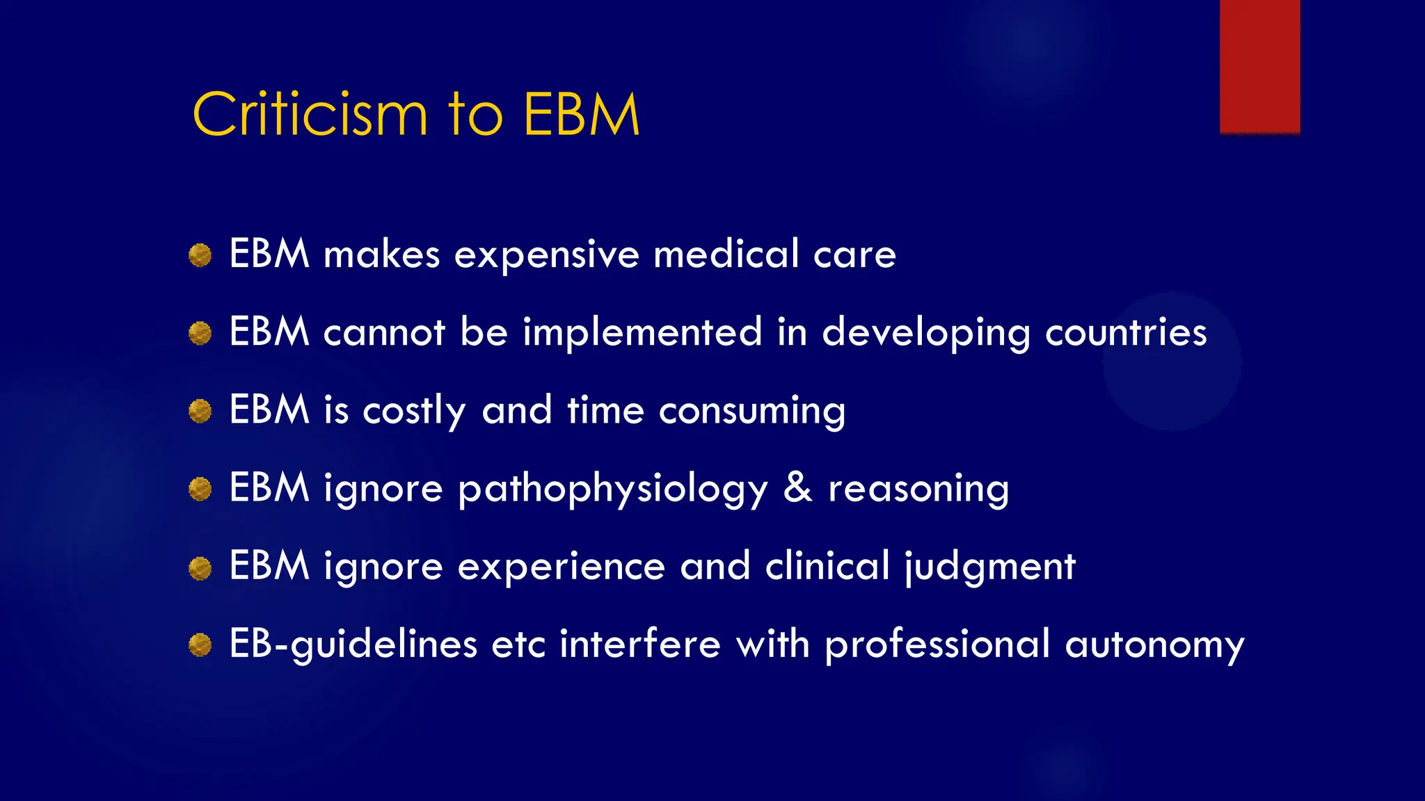 SS/EBM/IKA-UDIP-2010
EBM makes expensive medical care
EBM cannot be implemented in developing countries
EBM is costly and time consuming
EBM ignore pathophysiology & reasoning
EBM ignore experience and clinical judgment
EB-guidelines etc interfere with professional autonomy
Criticism to EBM
 
