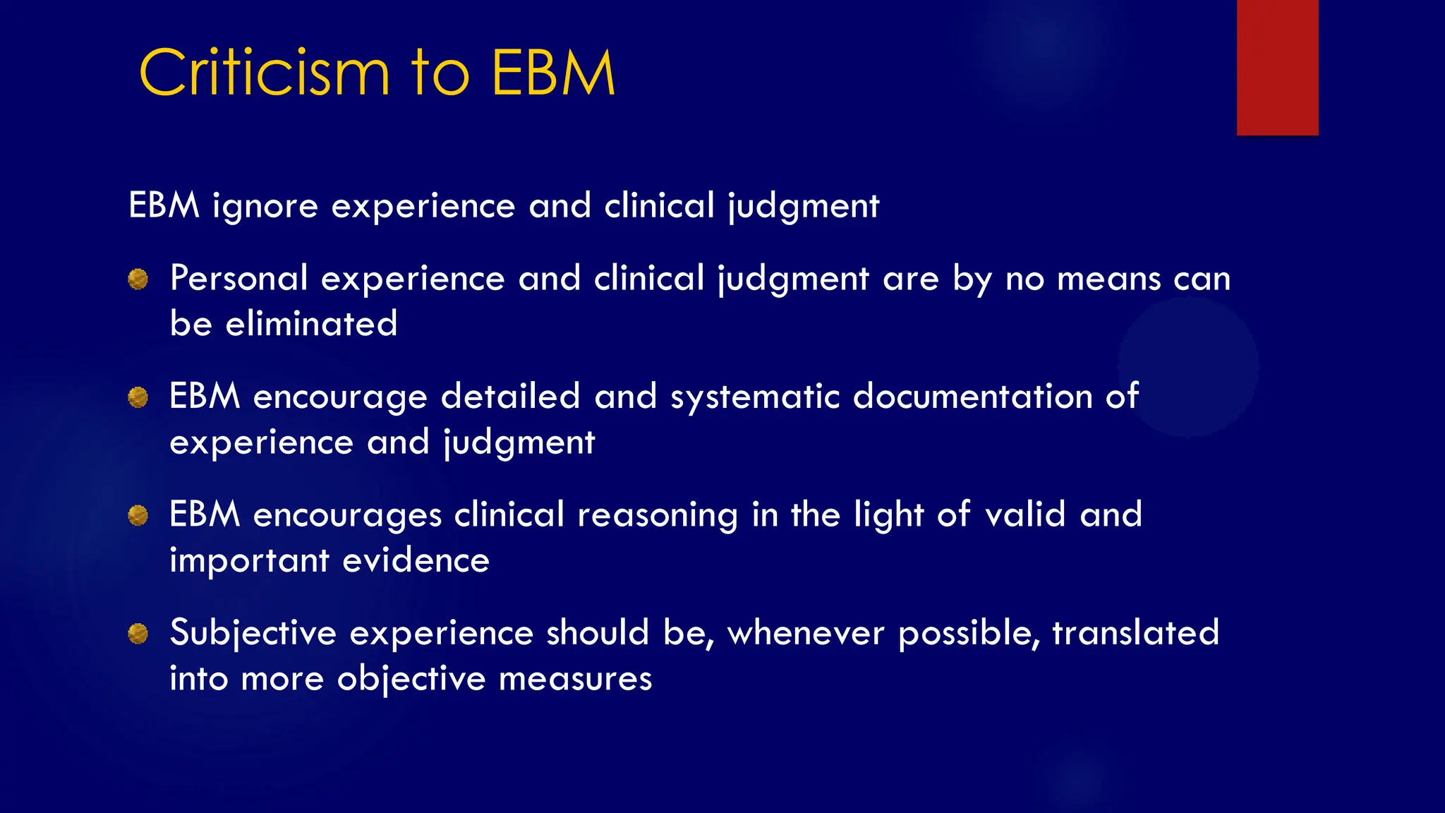 SS/EBM/IKA-UDIP-2010
Criticism to EBM
EBM ignore experience and clinical judgment
Personal experience and clinical judgment are by no means can
be eliminated
EBM encourage detailed and systematic documentation of
experience and judgment
EBM encourages clinical reasoning in the light of valid and
important evidence
Subjective experience should be, whenever possible, translated
into more objective measures
 