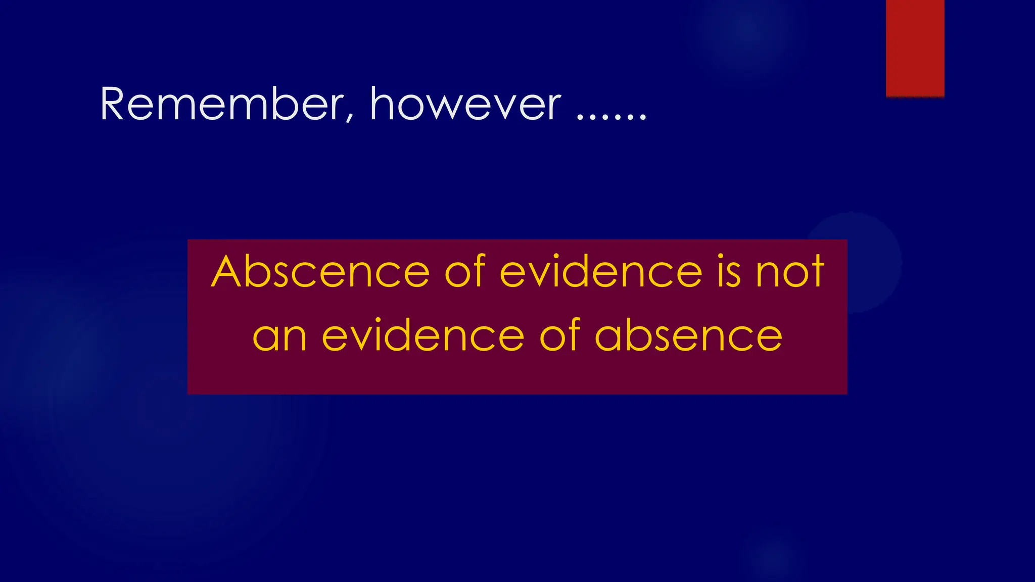 SS/EBM/IKA-UDIP-2010
Remember, however ......
Abscence of evidence is not
an evidence of absence
 