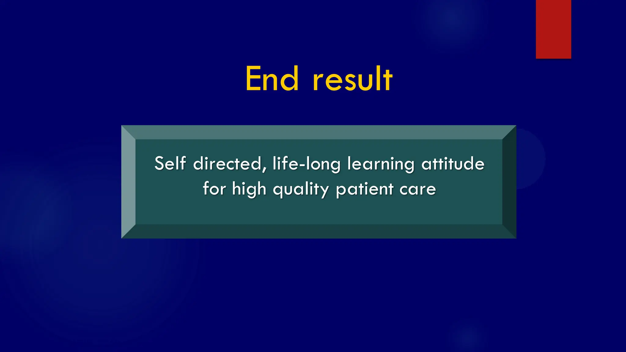 SS/EBM/IKA-UDIP-2010
End result
Self directed, life-long learning attitude
for high quality patient care
 