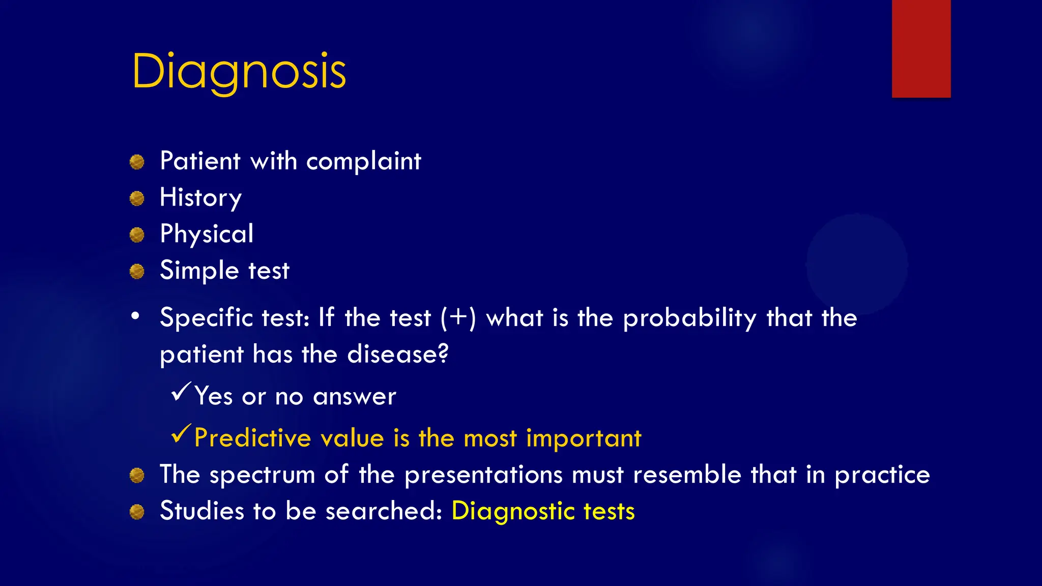 SS/EBM/IKA-UDIP-2010
Diagnosis
Patient with complaint
History
Physical
Simple test
• Specific test: If the test (+) what is the probability that the
patient has the disease?
Yes or no answer
Predictive value is the most important
The spectrum of the presentations must resemble that in practice
Studies to be searched: Diagnostic tests
 