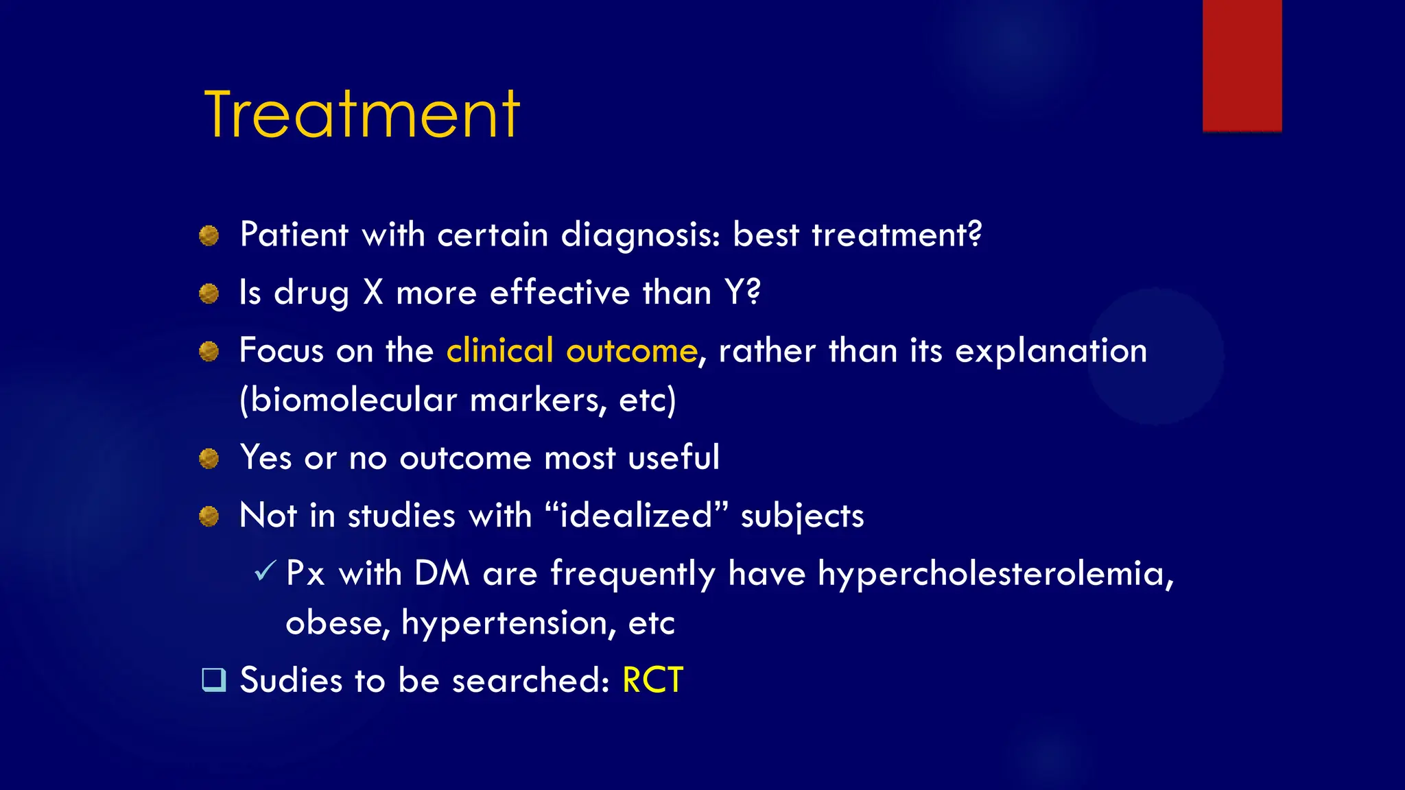 SS/EBM/IKA-UDIP-2010
Treatment
Patient with certain diagnosis: best treatment?
Is drug X more effective than Y?
Focus on the clinical outcome, rather than its explanation
(biomolecular markers, etc)
Yes or no outcome most useful
Not in studies with “idealized” subjects
 Px with DM are frequently have hypercholesterolemia,
obese, hypertension, etc
 Sudies to be searched: RCT
 
