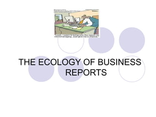 THE ECOLOGY OF BUSINESS
REPORTS
 