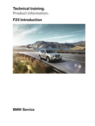Technicaltraining.
Productinformation.
F25Introduction




BMWService
 