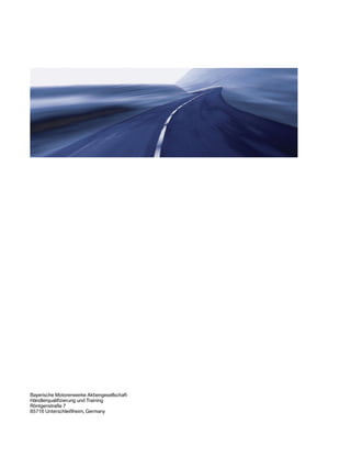 BayerischeMotorenwerkeAktiengesellschaft
HändlerqualifizierungundTraining
Röntgenstraße7
85716Unterschleißheim,Germany
 