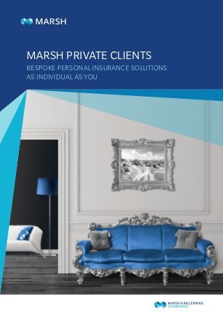 MARSH PRIVATE CLIENTS
BESPOKE PERSONAL INSURANCE SOLUTIONS
AS INDIVIDUAL AS YOU
 