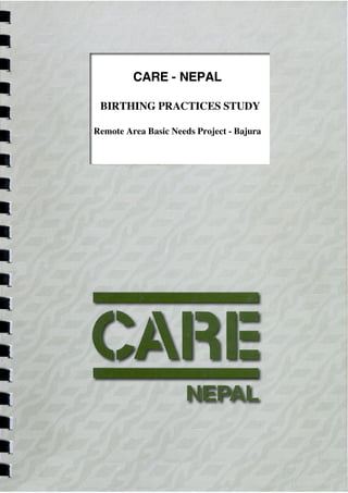 CARE - NEPAL
BIRTHING PRACTICES STUDY
Remote Area Basic Needs Project - Bajura
 