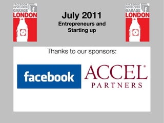 July 2011
   Entrepreneurs and
       Starting up



Thanks to our sponsors:
 