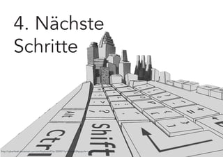 4. Nächste
          Schritte




http://cyberfreak.deviantart.com/art/KeyboardCity-350901?q=boost%3Apopular+virtuality&qo=111
 