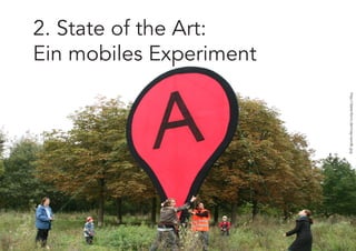 2. State of the Art:
Ein mobiles Experiment




                         http://datenform.de/map-sandb.jpg
 