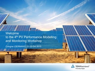 Welcome
to the 4th PV Performance Modelling
and Monitoring Workshop
Cologne (GERMANY) 22-23 Oct 2015
 