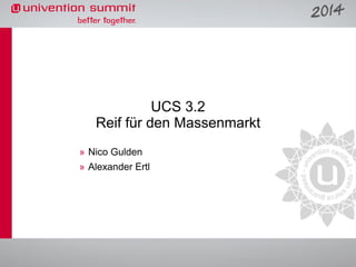 UCS 3.2
Reif für den Massenmarkt
» Nico Gulden
» Alexander Ertl

 