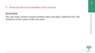 TheNursingAssistantinLong-TermCare
1
9. Define the role of each member of the care team
REMEMBER:
The care team consists of many members who each play a different role. The
resident is at the center of the care team.
57
 