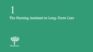 1The Nursing Assistant in Long-Term Care
 