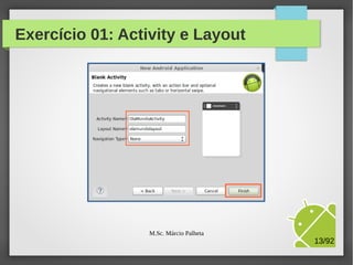 Exercício 01: Activity e Layout

M.Sc. Márcio Palheta

13/94

 