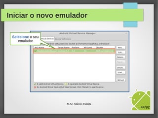 Iniciar o novo emulador

M.Sc. Márcio Palheta

44/94

 