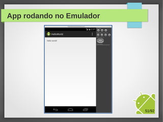 Inclusão de serviço de LOG
●

Na primeira execução da App, o ADT pergunta se você
deseja usar o sistema de logs chamado Logcat

M.Sc. Márcio Palheta

51/94

 