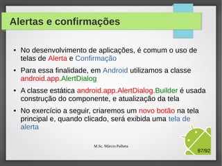App rodando no device
Device Galaxy S2

M.Sc. Márcio Palheta

87/94

 