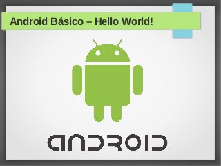Android Básico – Hello World!

 