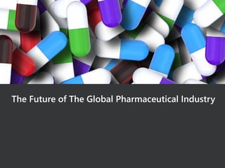 The Future of The Global Pharmaceutical Industry
 
