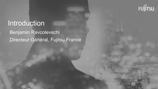 6 Copyright 2015 FUJITSU
Introduction
Benjamin Revcolevschi
Directeur Général, Fujitsu France
 