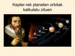 Kepler-rek planeten orbitak
kalkulatu zituen
 