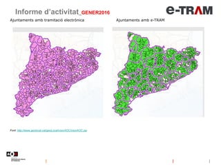 Ajuntaments amb tramitació electrònica Ajuntaments amb e-TRAM
Informe d’activitat_GENER2016
Font: http://www.geolocal.cat/geoLocal/visorAOC/visorAOC.jsp
 