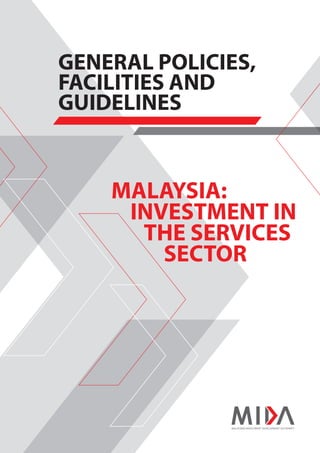 GENERAL POLICIES,
FACILITIES AND
GUIDELINES
MALAYSIA:
INVESTMENT IN
THE SERVICES
SECTOR
 