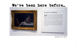 42
High Museum of Art, Atlanta
We’ve been here before…
 