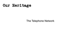 Our Heritage
The Telephone Network
 
