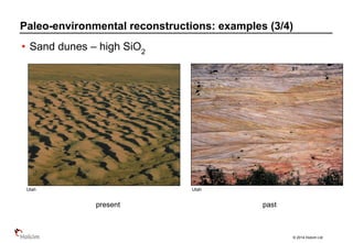 © 2014 Holcim Ltd
• Sand dunes – high SiO2
Paleo-environmental reconstructions: examples (3/4)
present past
Utah Utah
 