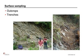 © 2014 Holcim Ltd
• Outcrops
• Trenches
Surface sampling
 