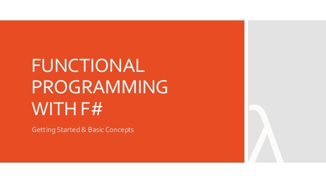 Functional Programming with F#: Getting Started & Basic Concepts