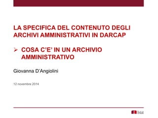 G. D’Angiolini - La specifica del contenuto degli archivi amministrativi in darcap