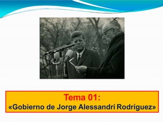 Tema 01:
«Gobierno de Jorge Alessandri Rodríguez»
 