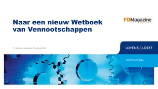 Naar een nieuw Wetboek
van Vennootschappen
FD Seminar, Antwerpen, 25 Januari 2018
CORPORATE, M&A
 