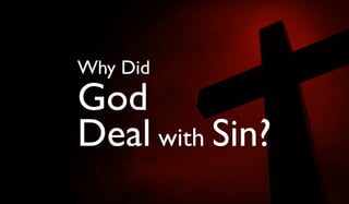 Why Did

God
Deal with Sin?

 