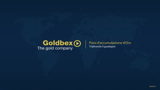 Piani d'accumulazione d'Oro
Triplicando il guadagno
 