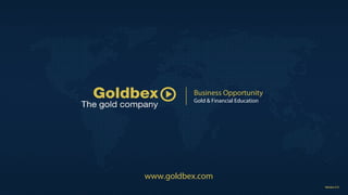 Business Opportunity
Gold & Financial Education
www.goldbex.com
 