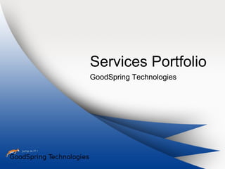Services Portfolio
GoodSpring Technologies
 
