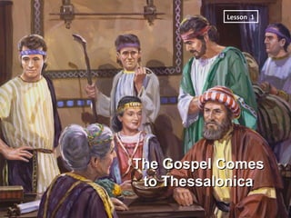  
           Lesson 1




The Gospel Comes
 to Thessalonica
 