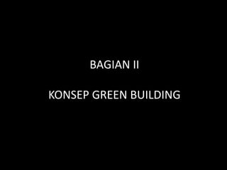 BAGIAN II KONSEP GREEN BUILDING