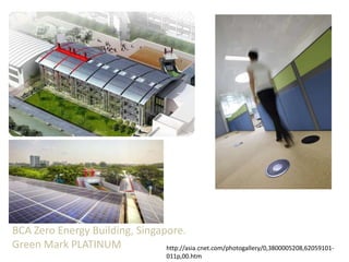 BCA Zero Energy Building, Singapore. Green Mark PLATINUM http://asia.cnet.com/photogallery/0,3800005208,62059101-011p,00.htm